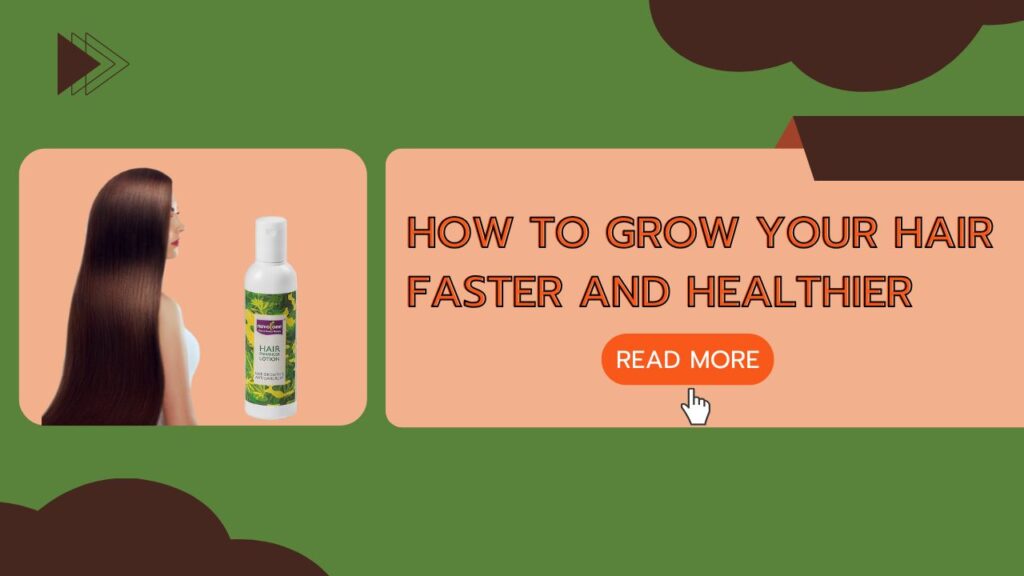 How to Grow Your Hair Faster and Healthier